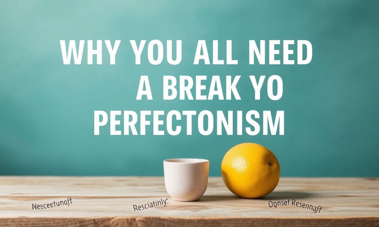 Warum wir alle mal eine Pause vom Perfektionismus brauchen